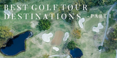 The Destinations Golf Tour Operators Should Be Focusing on in 2016: Part 1