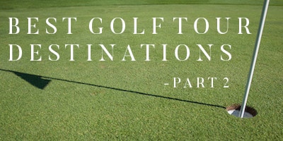 Best Golf Tourism Destinations in 2016 – Part 2