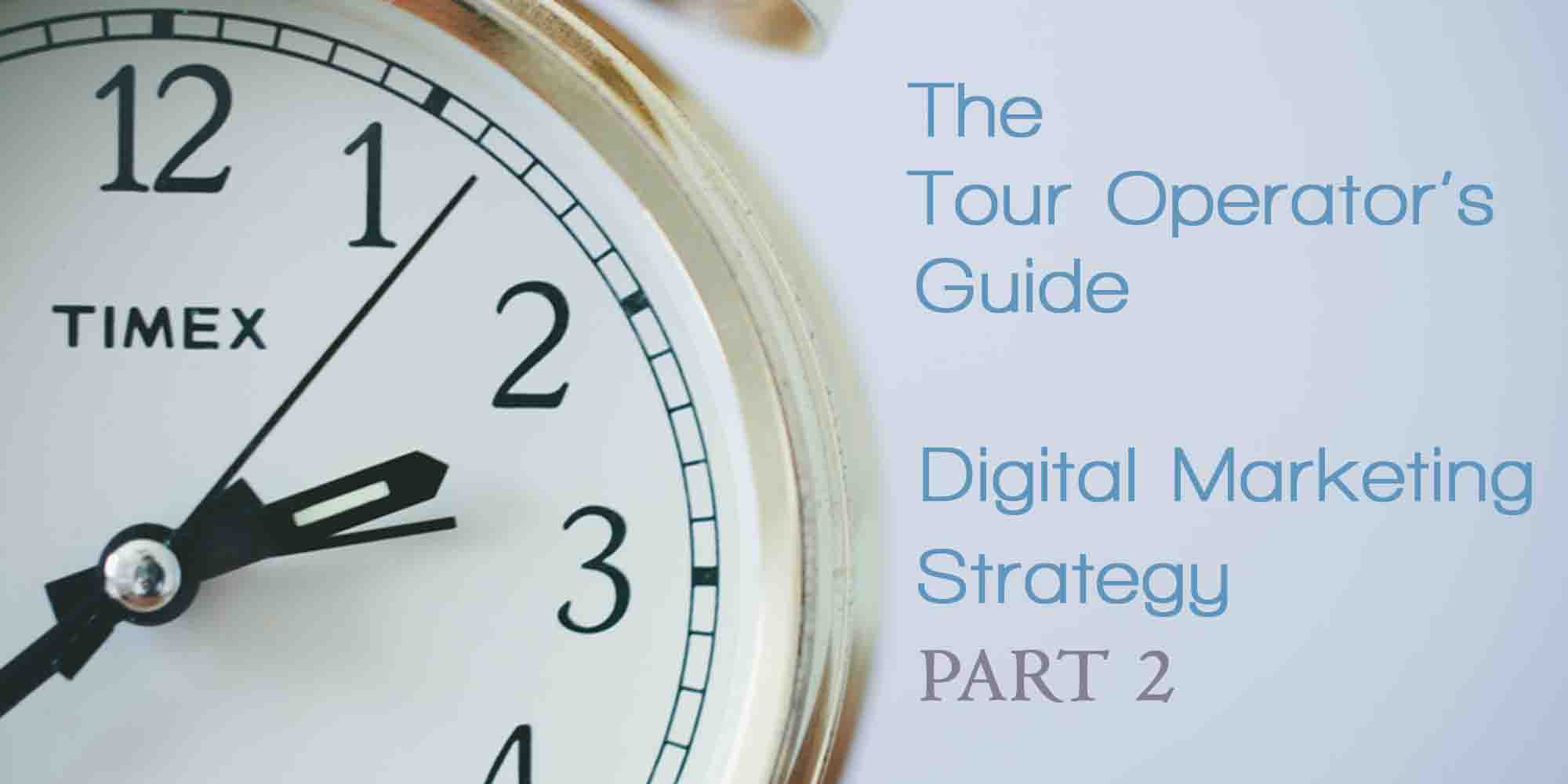 Tour operator digital marketing strategy guide – part 2: the how