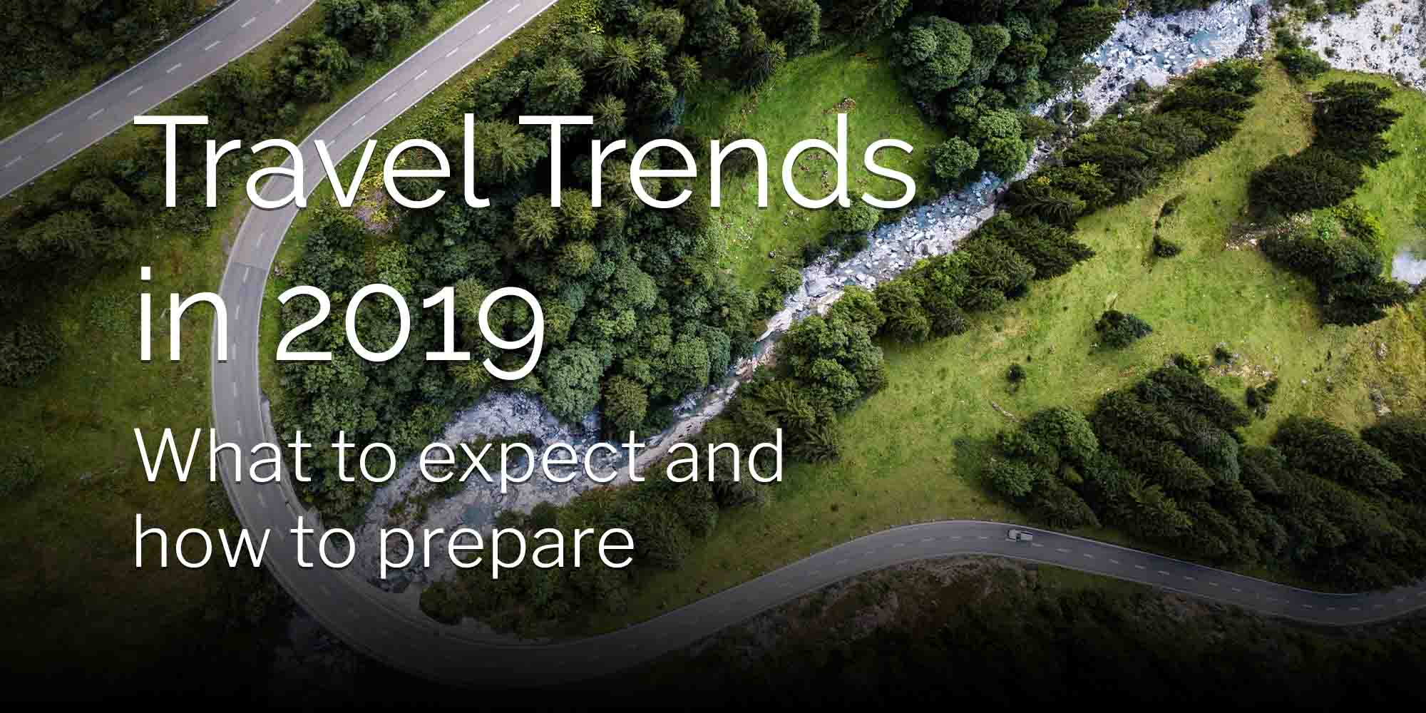 Travel trends in 2019: What to expect and how to prepare