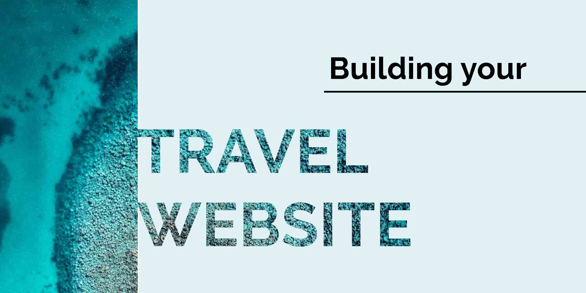 Your Guide to Building an Effective Travel Website