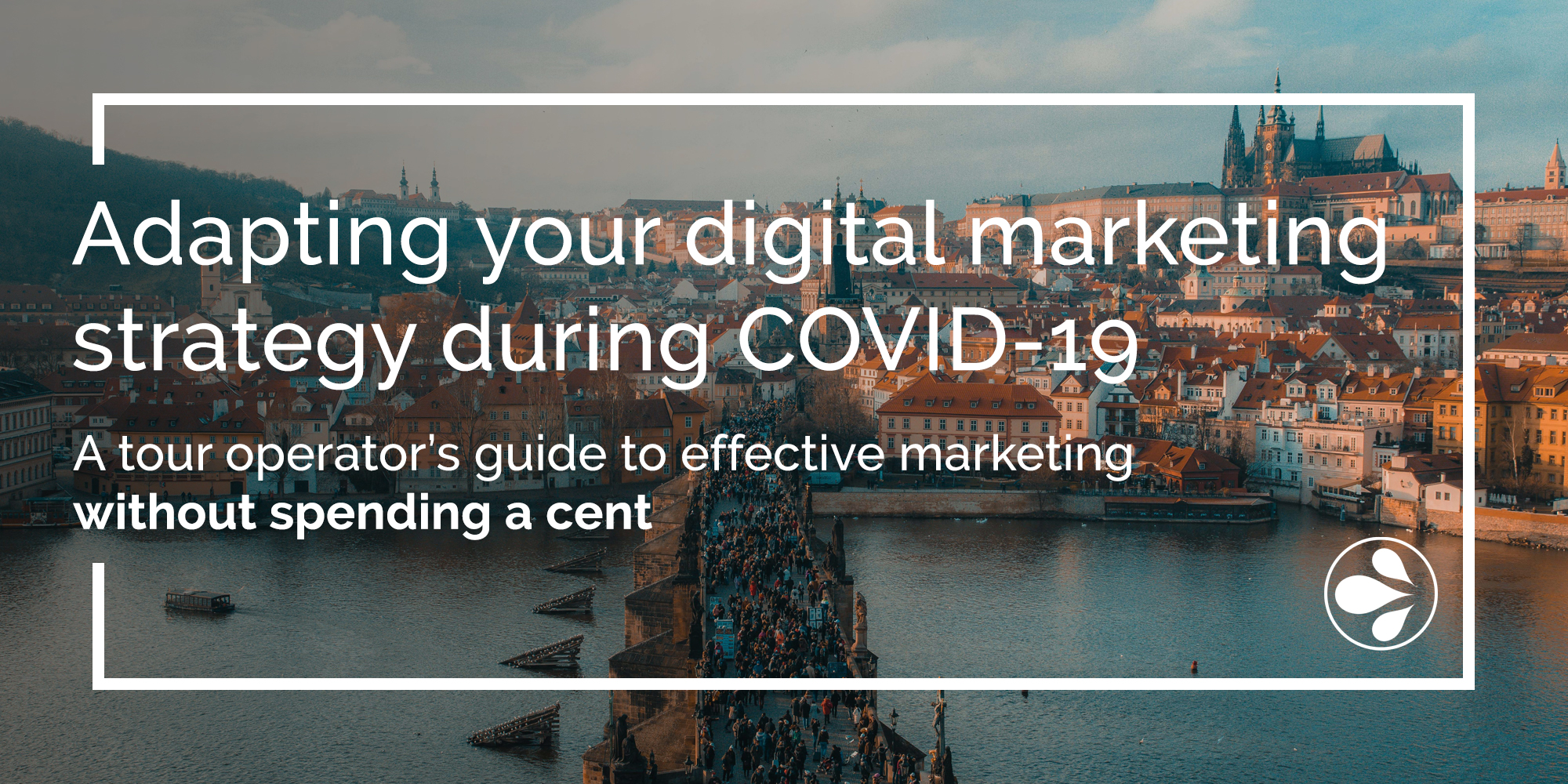 Adapting your digital marketing strategy during COVID-19: A tour operator’s guide to effective marketing without spending a cent