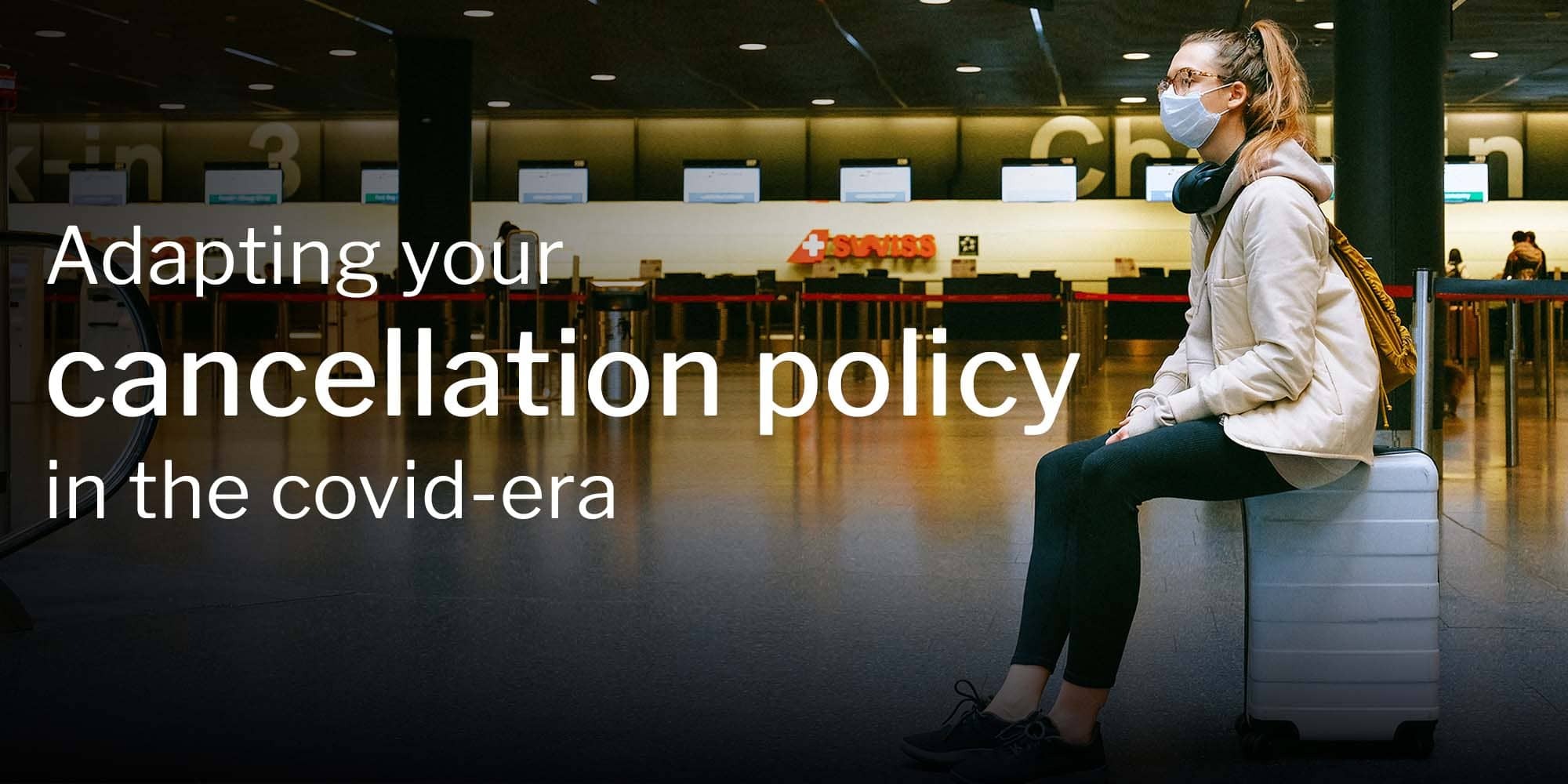 COVID 19: How to adapt your cancellation policy for 2022 and beyond