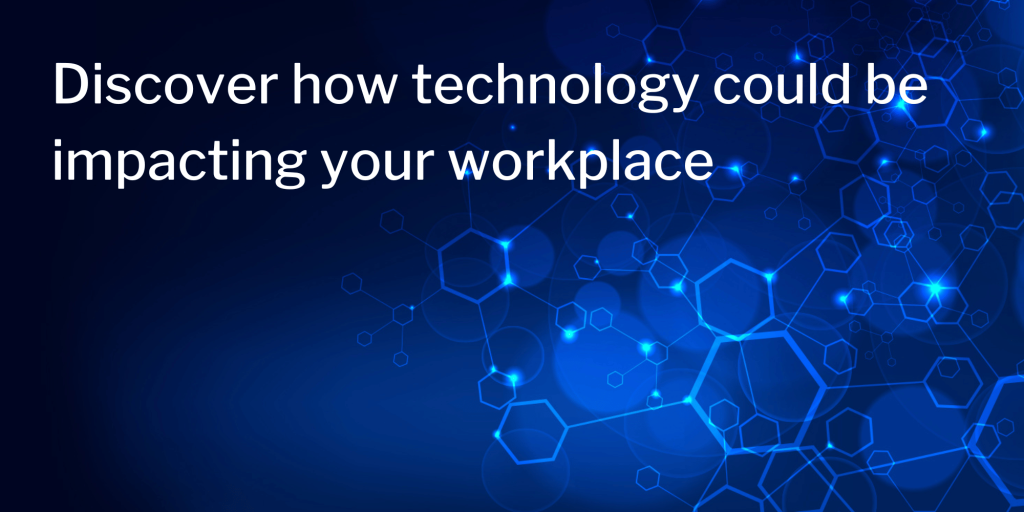 Discover how technology could be impacting your workplace