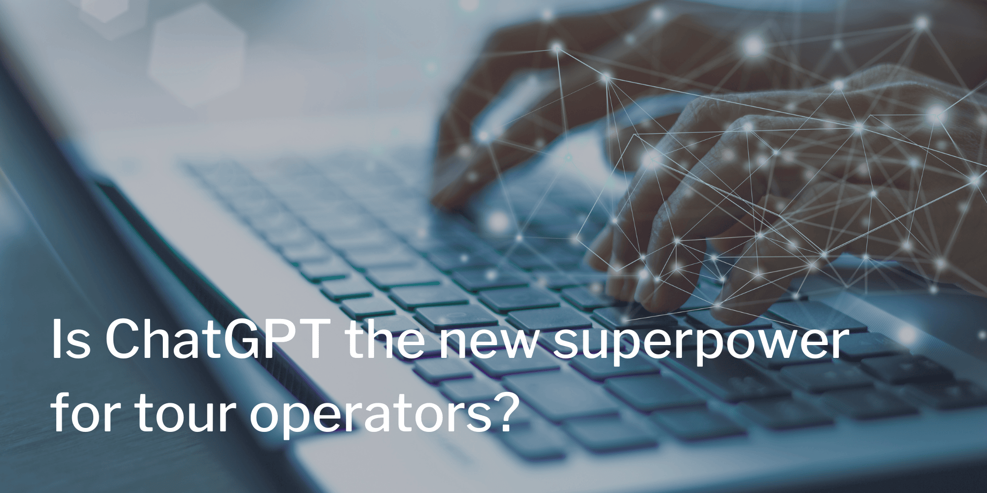 Is ChatGPT the new superpower for tour operators?